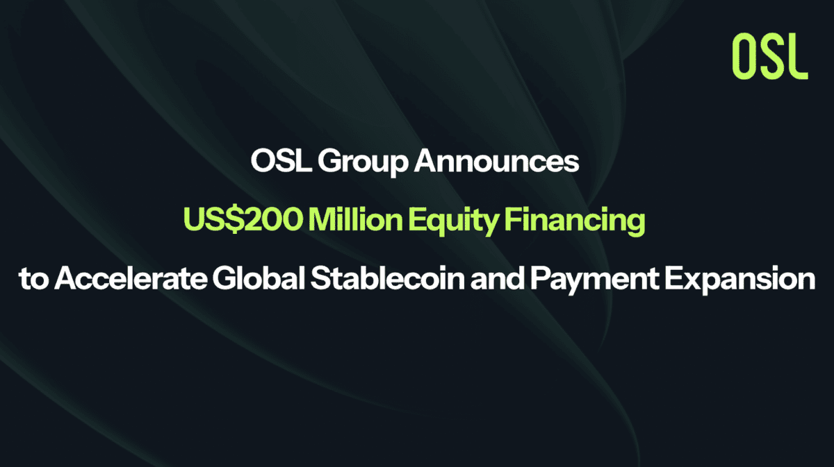 OSL Group Announces US$200 Million Equity Financing to Accelerate Global Stablecoin and Payment Expansion